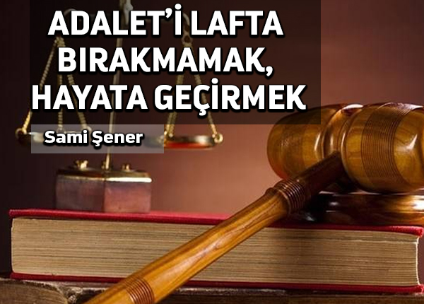 Adalet’i lafta Bırakmamak, Hayata Geçirmek