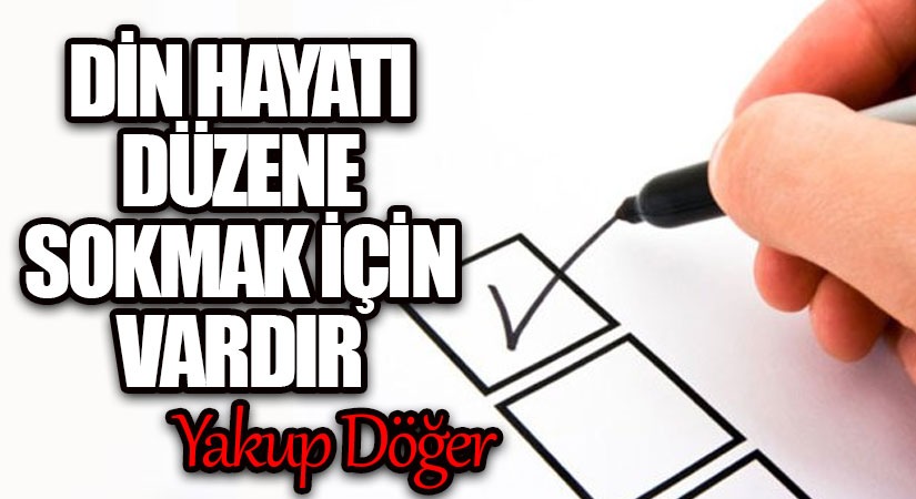 Din Hayatı Düzene Sokmak İçin Vardır