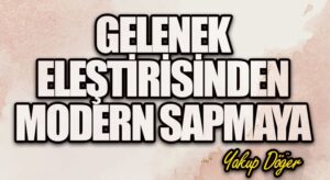 Gelenek Eleştirisinden Modern Sapmaya
