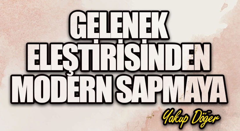 Gelenek Eleştirisinden Modern Sapmaya