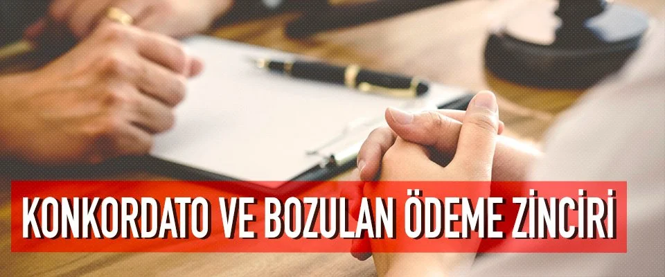 Konkordato ve Bozulan Ödeme Zinciri