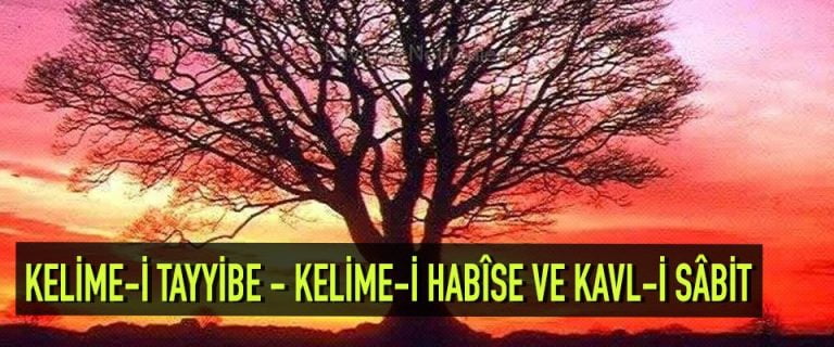 Kelime-i Tayyibe – Kelime-i Habîse ve Kavl-i Sâbit