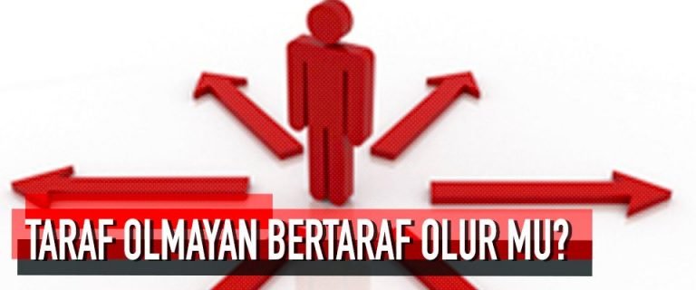 TARAF OLMAYAN BERTARAF OLUR MU?