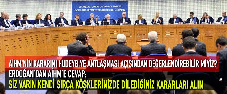 AİHM’NİN KARARINI HUDEYBİYE ANTLAŞMASI AÇISINDAN DEĞERLENDİREBİLİR MİYİZ?