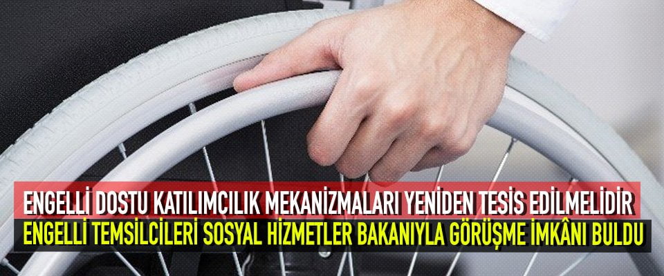 ENGELLİ DOSTU KATILIMCILIK MEKANİZMALARI YENİDEN TESİS EDİLMELİDİR