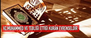 Hz.Muhammed ve Tebliği Ettiği Kurân Evrenseldir