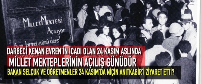 DARBECİ KENAN EVREN’İN İCADI OLAN 24 KASIM ASLINDA MİLLET MEKTEPLERİNİN AÇILIŞ GÜNÜDÜR BAKAN SELÇUK VE ÖĞRETMENLER 24 KASIM’DA NİÇİN ANITKABİR’İ ZİYARET ETTİ?