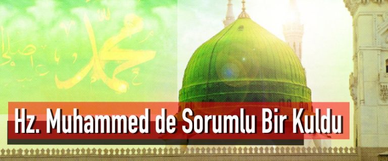 Hz. Muhammed de Sorumlu Bir Kuldu IV
