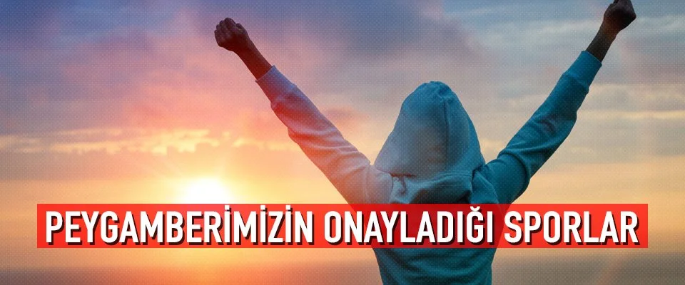 Peygamberimizin onayladığı sporlar