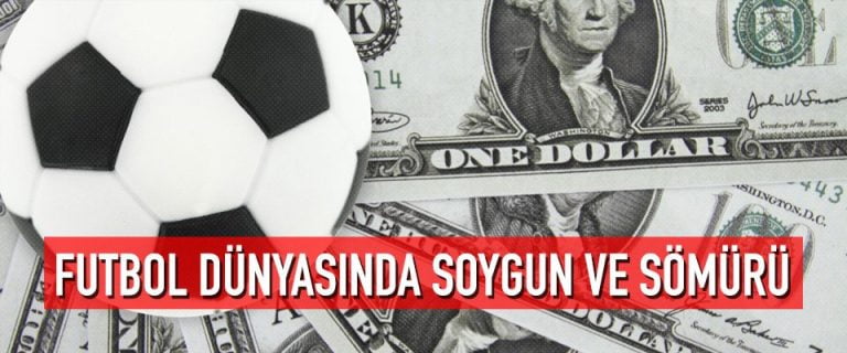 Futbol Dünyasında Soygun ve Sömürü