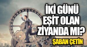 İki Günü Eşit Olan Ziyanda Mı?