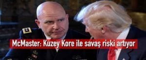 McMaster: Kuzey Kore ile savaş riski artıyor