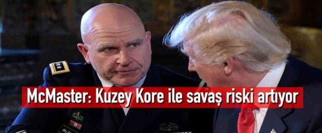 McMaster: Kuzey Kore ile savaş riski artıyor