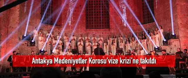 Antakya Medeniyetler Korosu’vize krizi’ne takıldı ABD’ye gidemedi