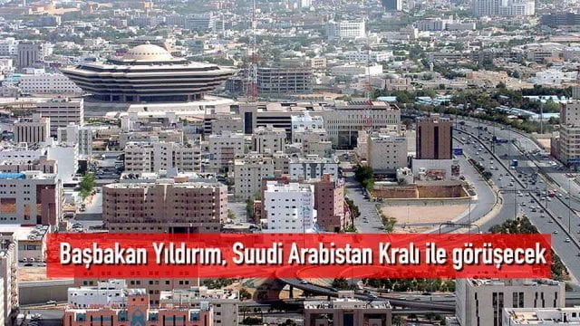 Başbakan Yıldırım, Suudi Arabistan Kralı ile görüşecek