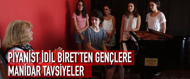 PİYANİST İDİL BİRET’TEN GENÇLERE MANİDAR TAVSİYELER