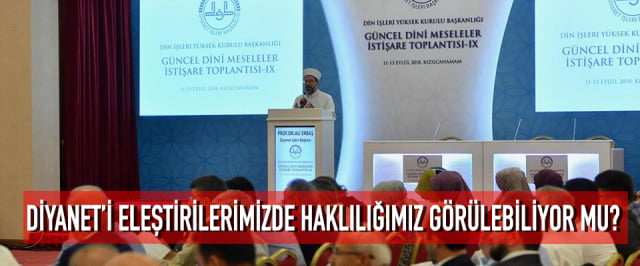 DİYANETİ ELEŞTİRİLERİMİZDE HAKLILIĞIMIZ GÖRÜLEBİLİYOR MU?