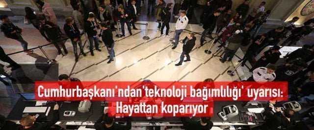 Cumhurbaşkanı’ndan’teknoloji bağımlılığı’ uyarısı: Hayattan koparıyor