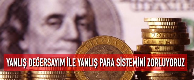 Yanlış Değersayım İle Yanlış Para Sistemini Zorluyoruz