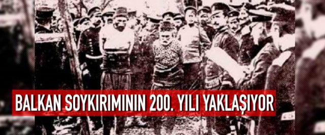 Balkan soykırımının 200. yılı yaklaşıyor