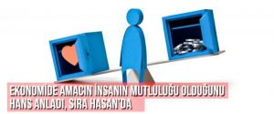 Ekonomide amacın insanın mutluluğu olduğunu Hans anladı, sıra Hasan’da