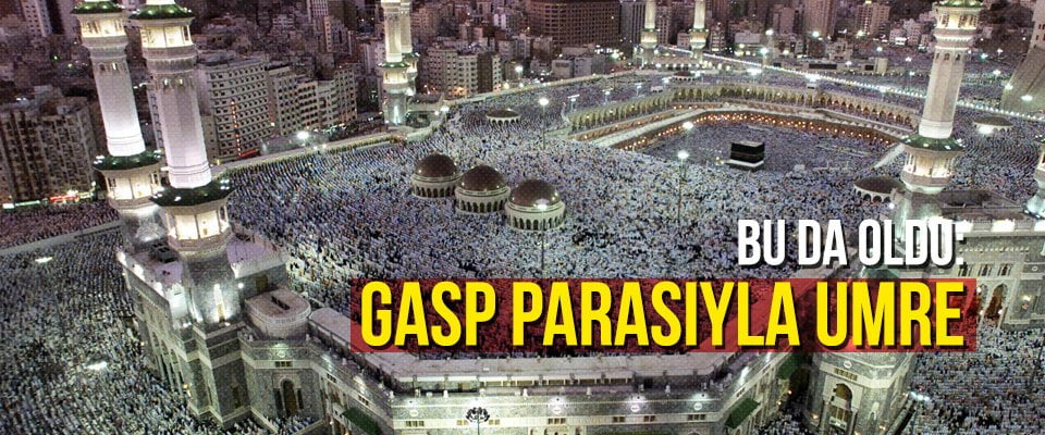 Bu da oldu: Gasp parasıyla Umre