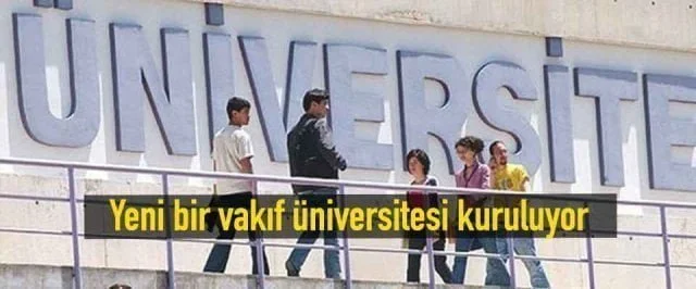 Yeni bir vakıf üniversitesi kuruluyor