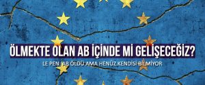 Ölmekte olan AB içinde mi gelişeceğiz?