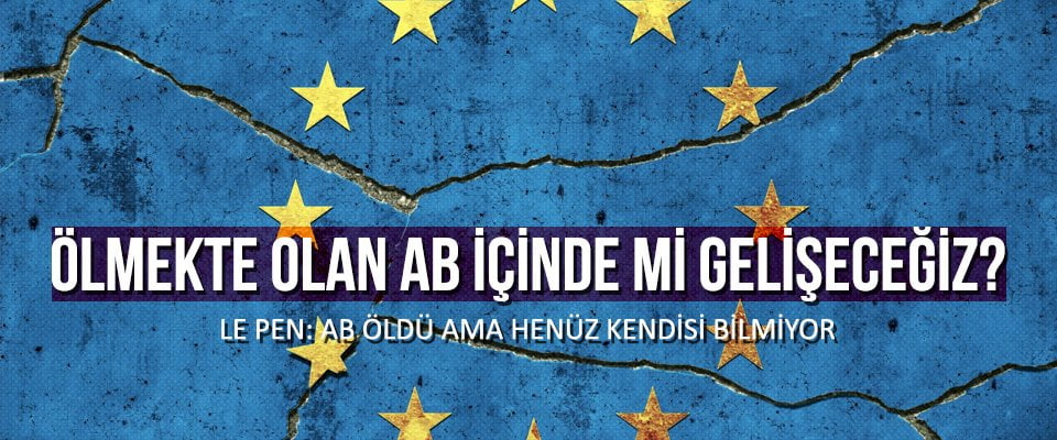 Ölmekte olan AB içinde mi gelişeceğiz?