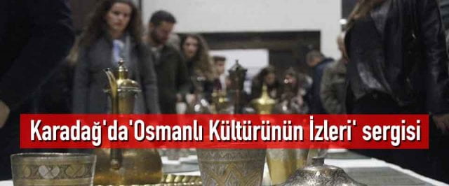 Karadağ’da’Osmanlı Kültürünün İzleri’ sergisi