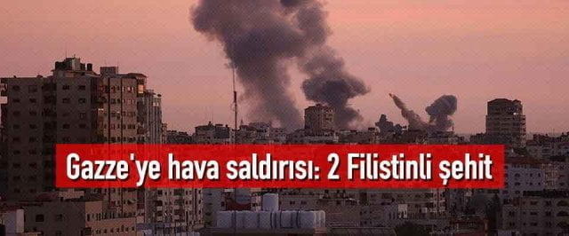 Gazze’ye hava saldırısı: 2 Filistinli şehit