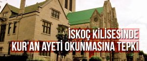 İskoç kilisesinde Kur’an ayeti okunmasına tepki