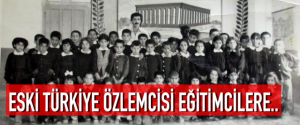 ESKİ TÜRKİYE ÖZLEMCİSİ EĞİTİMCİLERE