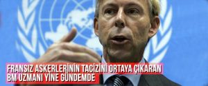 Fransız Askerlerinin Tacizini Ortaya Çıkaran BM Uzmanı Yine Gündemde