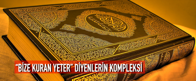 “BİZE KURAN YETER” DİYENLERİN KOMPLEKSİ