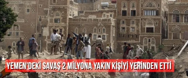 Yemen’deki savaş 2 milyona yakın kişiyi yerinden etti