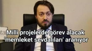 Milli projelerde görev alacak’memleket sevdalıları’ aranıyor