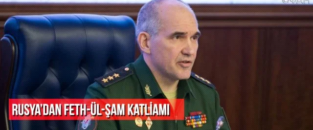 Rusya’dan Feth-ül-Şam katliamı