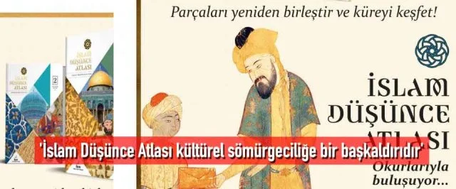 ‘İslam Düşünce Atlası kültürel sömürgeciliğe bir başkaldırıdır’