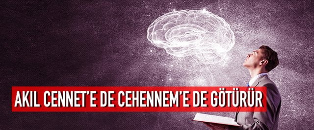 AKIL CENNET’E DE CEHENNEM’E DE GÖTÜRÜR