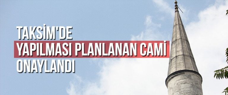 Taksim’de yapılması planlanan cami onaylandı