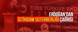 Erdoğan’dan istihdam seferberliği çağrısı
