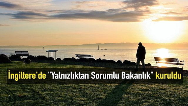 İngiltere’de “Yalnızlıktan Sorumlu Bakanlık” kuruldu