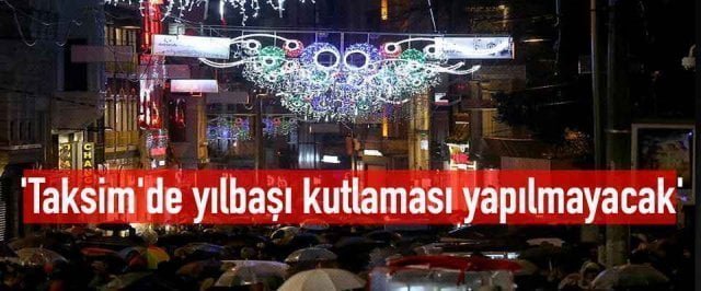 ‘Taksim’de yılbaşı kutlaması yapılmayacak’