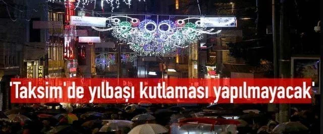 ‘Taksim’de yılbaşı kutlaması yapılmayacak’