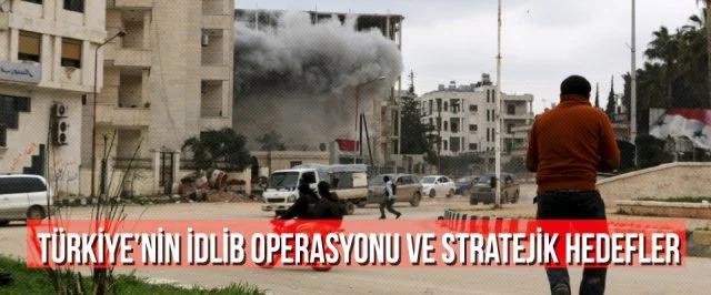 Türkiye’nin İdlib operasyonu ve stratejik hedefler