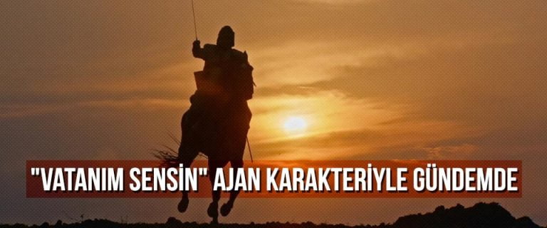 “Vatanım Sensin” ajan karakteriyle gündemde