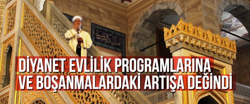 Diyanet evlilik programlarına ve boşanmalardaki artışa değindi
