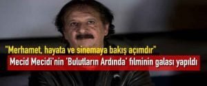 Mecid Mecidi’nin’Bulutların Ardında’ filminin galası yapıldı