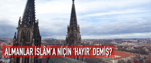 ALMANLAR İSLÂMA NİÇİN ‘HAYIR’ DEMİŞ